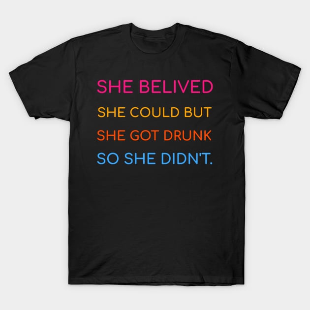 She Got Drunk T-Shirt by Feminist Foodie